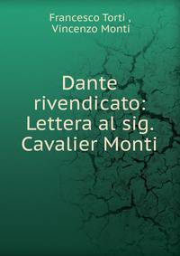 Dante rivendicato: Lettera al sig. Cavalier Monti