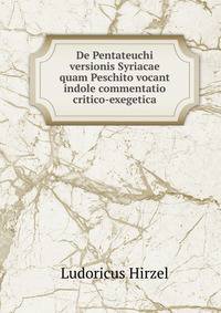 De Pentateuchi versionis Syriacae quam Peschito vocant indole commentatio critico-exegetica