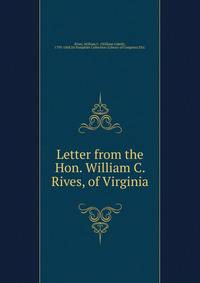 Letter from the Hon. William C. Rives, of Virginia
