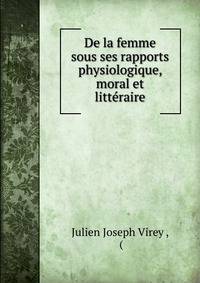 De la femme sous ses rapports physiologique, moral et litteraire