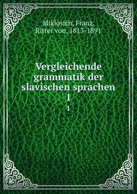 Vergleichende grammatik der slavischen sprachen. 1