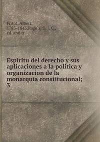 Espiritu del derecho y sus aplicaciones a la politica y organizacion de la monarquia constitucional;. 3