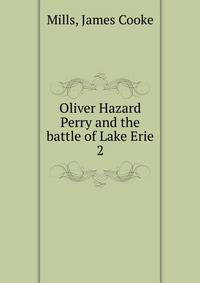 Oliver Hazard Perry and the battle of Lake Erie. 2