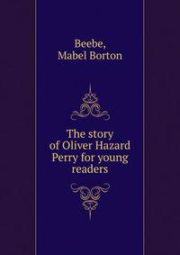 The story of Oliver Hazard Perry for young readers