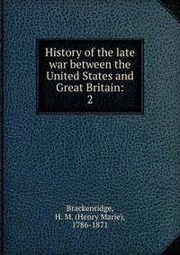 History of the late war between the United States and Great Britain:. 2