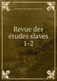 Revue des tudes slaves. 1-2