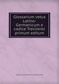 Glossarium vetus Latino-Germanicum e codice Trevirensi primum editum