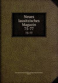 Neues lausitzisches Magazin. 75-77