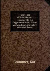 Funf Tage Militardiktatur; Dokumente zur Gegenrevolution. Unter Verwendung amtlichen Materials bearb
