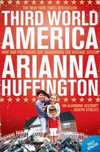Third World America: How Our Politicians are Abandoning the Average Citizen