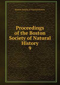 Proceedings of the Boston Society of Natural History. 9