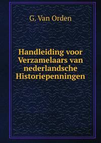 Handleiding voor Verzamelaars van nederlandsche Historiepenningen