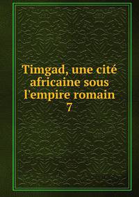 Timgad, une cit? africaine sous l'empire romain