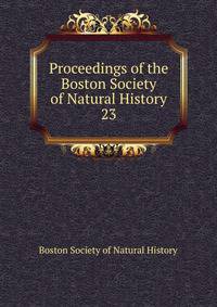 Proceedings of the Boston Society of Natural History. 23