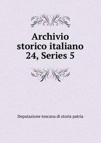 Archivio storico italiano. 24, Series 5