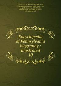 Encyclopedia of Pennsylvania biography : illustrated. 10