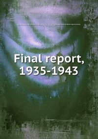 Final report, 1935-1943