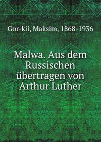Malwa. Aus dem Russischen ubertragen von Arthur Luther