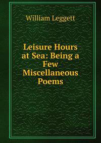 Leisure Hours at Sea: Being a Few Miscellaneous Poems