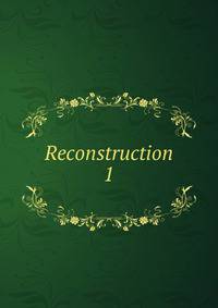Reconstruction. 1