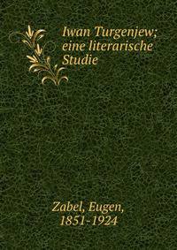 Iwan Turgenjew; eine literarische Studie