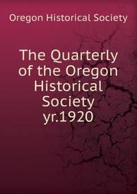 The Quarterly of the Oregon Historical Society. yr.1920