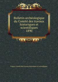 Bulletin archologique du Comit des travaux historiques et scientifiques. 1890