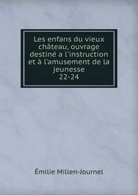 Les enfans du vieux ch?teau, ouvrage destin? a l'instruction et ? l'amusement de la jeunesse