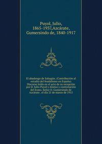 El abadengo de Sahagun. (Contribucion al estudio del feudalismo en Espana) Discurso leido en el acto de su recepcion por D. Julio Puyol y Alonso y contestacion del Exmo. Senor D. Gumersindo de Azcarate . el dia 21 de marzo de 1915