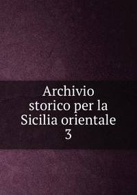 Archivio storico per la Sicilia orientale. 3