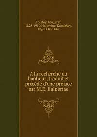 A la recherche du bonheur; traduit et pr?c?d? d'une pr?face par M.E. Halp?rine