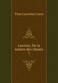 Lucrece, De la nature des choses. 1