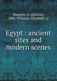 Egypt : ancient sites and modern scenes