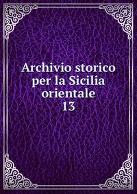 Archivio storico per la Sicilia orientale. 13