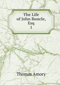 The Life of John Buncle, Esq.. 1