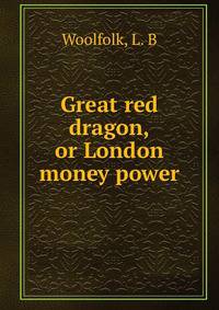 Great red dragon, or London money power