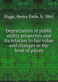 Depreciation of public utility properties and its relation to fair value and changes in the level of prices
