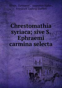 Chrestomathia syriaca; sive S. Ephraemi carmina selecta.