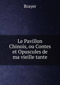 Le Pavillon Chinois, ou Contes et Opuscules de ma vieille tante