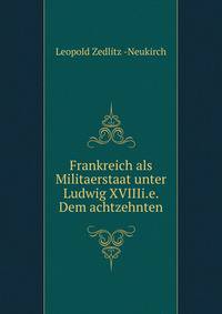 Frankreich als Militaerstaat unter Ludwig XVIIIi.e. Dem achtzehnten