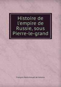 Histoire de l'empire de Russie, sous Pierre-le-grand