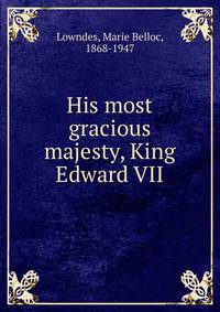 His most gracious majesty, King Edward VII