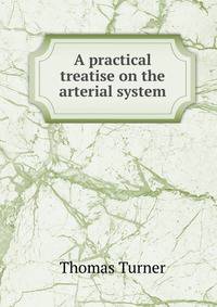 A practical treatise on the arterial system