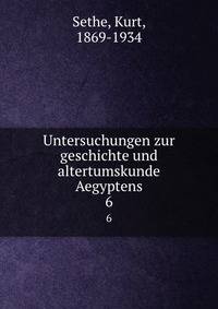 Untersuchungen zur geschichte und altertumskunde Aegyptens. 6