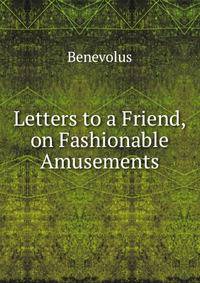 Letters to a Friend, on Fashionable Amusements