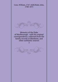 Memoirs of the Duke of Marlborough : with his original correspondence, collected from the family records at Blenheim, and other authentic sources. 2