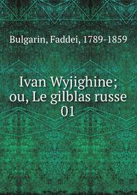Ivan Wyjighine; ou, Le gilblas russe. 01