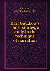 Karl Gutzkow's short stories, a study in the technique of narration