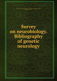 Survey on neurobiology. Bibliography of genetic neurology