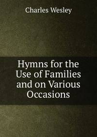 Hymns for the Use of Families and on Various Occasions